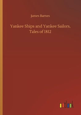 Yankee Ships and Yankee Sailors, Tales of 1812