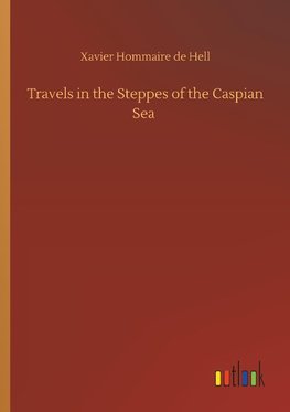 Travels in the Steppes of the Caspian Sea