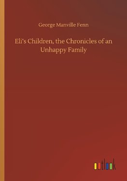 Eli's Children, the Chronicles of an Unhappy Family