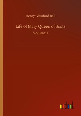 Life of Mary Queen of Scots