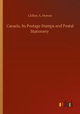 Canada, Its Postage Stamps and Postal Stationery