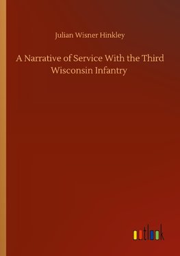 A Narrative of Service With the Third Wisconsin Infantry