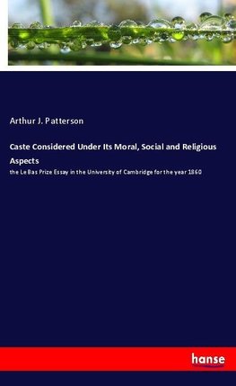 Caste Considered Under Its Moral, Social and Religious Aspects