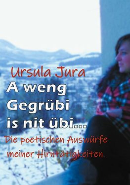 A weng Gegrübi is nit übi...