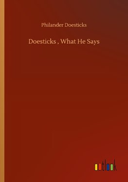 Doesticks , What He Says
