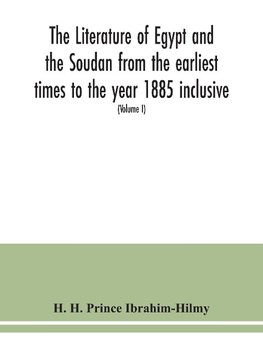 The literature of Egypt and the Soudan from the earliest times to the year 1885 inclusive