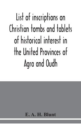 List of inscriptions on Christian tombs and tablets of historical interest in the United Provinces of Agra and Oudh