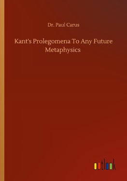 Kant's Prolegomena To Any Future Metaphysics