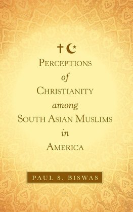 Perceptions of Christianity Among South Asian Muslims in America