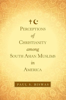 Perceptions of Christianity Among South Asian Muslims in America