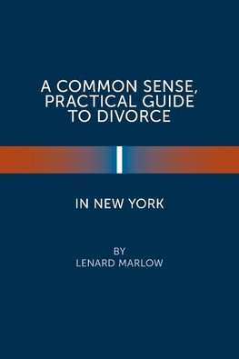 A Common Sense, Practical Guide to Divorce in New York