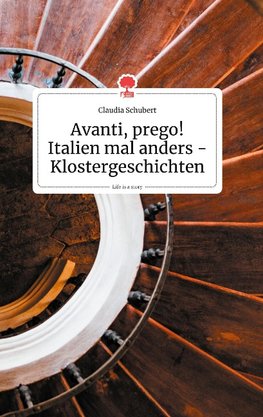 Avanti, prego! Italien mal anders - Klostergeschichten. Life is a Story