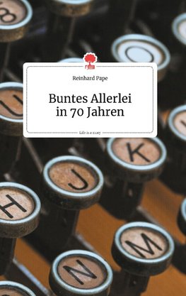 Buntes Allerlei in 70 Jahren. Life is a Story