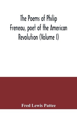 The poems of Philip Freneau, poet of the American revolution (Volume I)