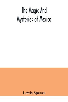 The magic and mysteries of Mexico