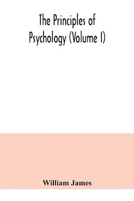 The principles of psychology (Volume I)