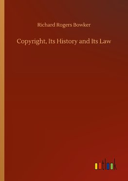 Copyright, Its History and Its Law