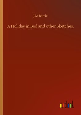 A Holiday in Bed and other Sketches.