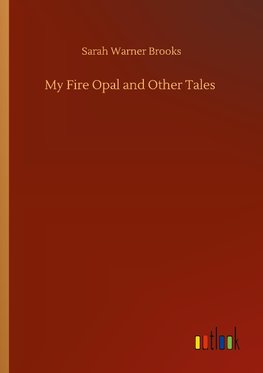 My Fire Opal and Other Tales