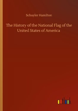 The History of the National Flag of the United States of America