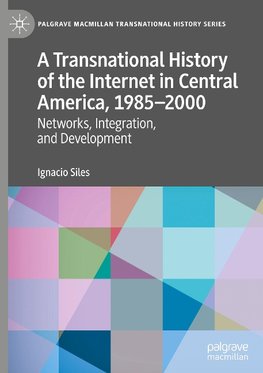 A Transnational History of the Internet in Central America, 1985-2000