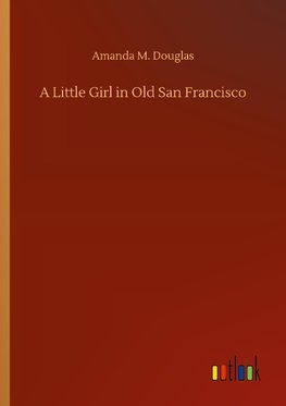 A Little Girl in Old San Francisco