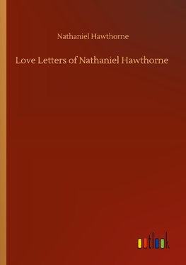 Love Letters of Nathaniel Hawthorne