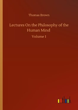 Lectures On the Philosophy of the Human Mind