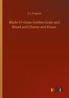 Blade-O'-Grass Golden Grain and Bread and Cheese and Kisses