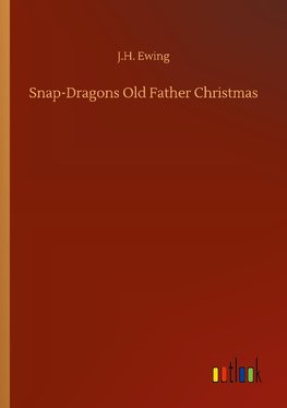 Snap-Dragons Old Father Christmas