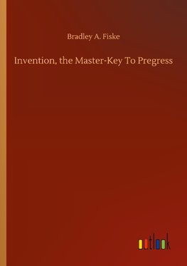 Invention, the Master-Key To Pregress