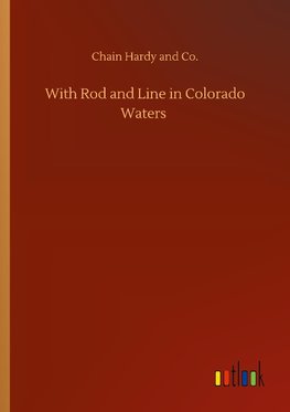 With Rod and Line in Colorado Waters