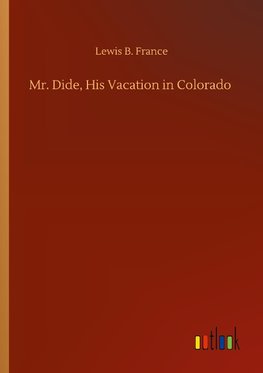 Mr. Dide, His Vacation in Colorado