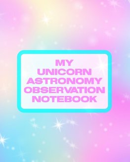 My Unicorn Astronomy Observation Notebook