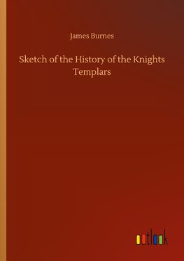 Sketch of the History of the Knights Templars