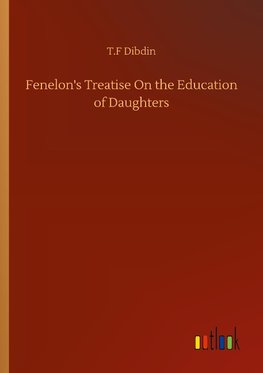 Fenelon's Treatise On the Education of Daughters