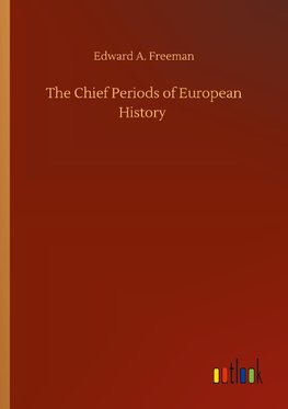 The Chief Periods of European History