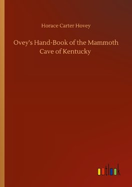 Ovey's Hand-Book of the Mammoth Cave of Kentucky