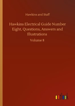 Hawkins Electrical Guide Number Eight, Questions, Answers and Illustrations