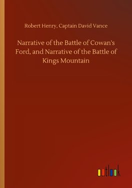 Narrative of the Battle of Cowan's Ford, and Narrative of the Battle of Kings Mountain