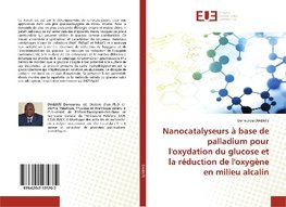 Nanocatalyseurs à base de palladium pour l'oxydation du glucose et la réduction de l'oxygène en milieu alcalin