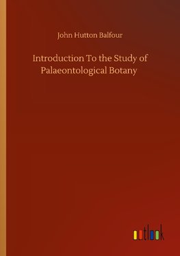 Introduction To the Study of Palaeontological Botany