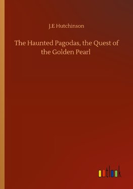 The Haunted Pagodas, the Quest of the Golden Pearl