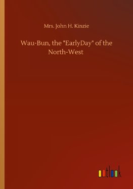 Wau-Bun, the "EarlyDay" of the North-West