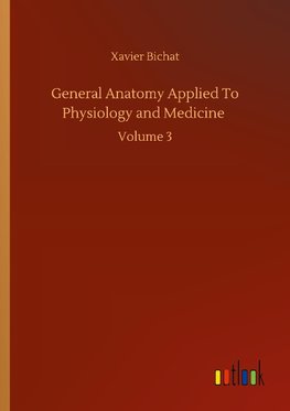 General Anatomy Applied To Physiology and Medicine