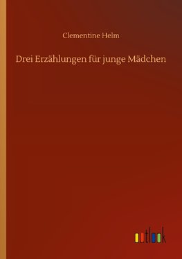 Drei Erzählungen für junge Mädchen