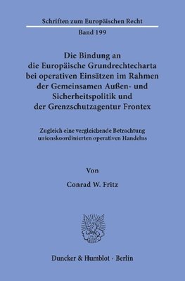 Die Bindung an die Europäische Grundrechtecharta bei operativen Einsätzen im Rahmen der Gemeinsamen Außen- und Sicherheitspolitik und der Grenzschutzagentur Frontex.