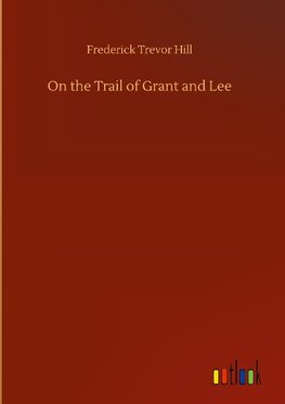 On the Trail of Grant and Lee