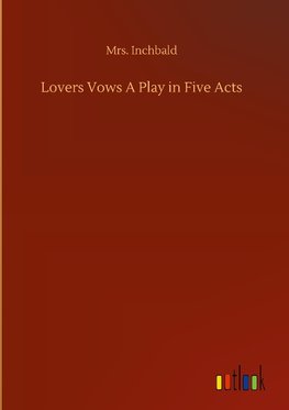 Lovers Vows A Play in Five Acts