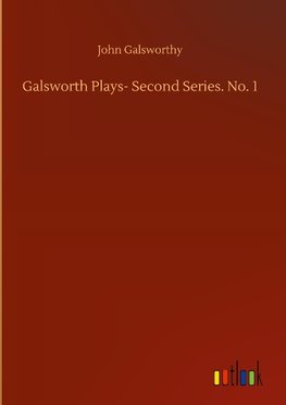 Galsworth Plays- Second Series. No. 1